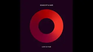 Domscott & Naer - Love So Pure (Original Mix)