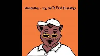 Monolithic - It's Okay To Feel That Way