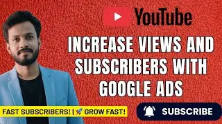 How to Increase YouTube Views and Subscribers with Google Ads  | Subscriber Kaise Badhaye
