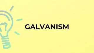 What is the meaning of the word GALVANISM?