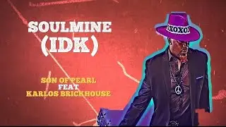 SoulMine (IDK) Son Of Pearl feat. Karlos BrickHouse