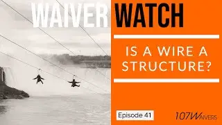 Waiver Watch | Ep. 41: Is a wire a structure?