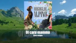 Coro Grigna - Oi cara mamma [ORGOGLIO ALPINO]