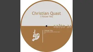 Christian Quast - I House You
