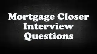 Mortgage Closer Interview Questions