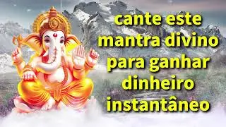 cante este mantra divino para ganhar dinheiro instantâneo