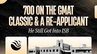 700 On The GMAT Classic & A Re-Applicant | He Still Got Into ISB