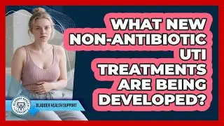 What New Non-antibiotic UTI Treatments Are Being Developed? - Bladder Health Support
