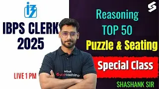 IBPS Clerk 2025 Reasoning Marathon Class | Top Puzzle & Seating Arrangement Questions | Shashank Sir