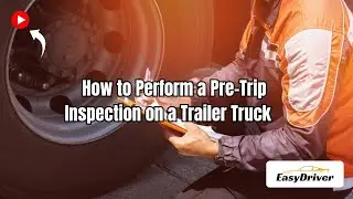 How to Perform a Pre-Trip Inspection on a Trailer Truck
