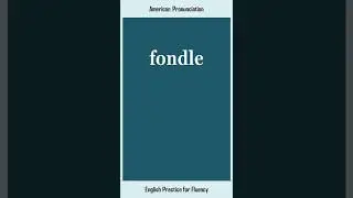 fondle, How to Say or Pronounce FONDLE in American, British English, Pronunciation