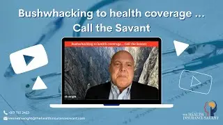 Bushwhacking to health coverage... Call the Savant