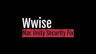 MacOS Unity Wwise Security Fix