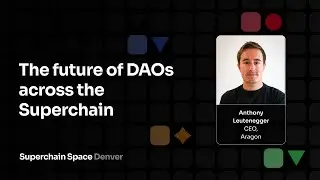 The future of DAOs across the Superchain - Anthony Leutenegger