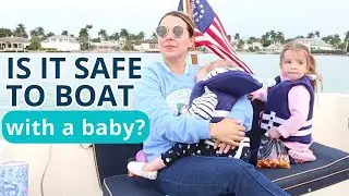 Is it Safe to Boat with a Baby? Boating with Babies Safety Tips