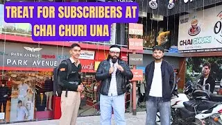 Treat to my subscribers at CHAI CHURI UNA | asking subscribers to have tea and food with me|