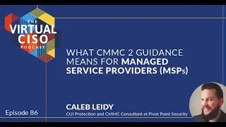 What New CMMC Guidance Means for Managed Service Providers - Virtual CISO Podcast