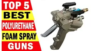 Top 5 Best Polyurethane Foam Spray Gun In 2025