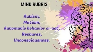 MIND RUBRICS: Autism | Mutism | Automatic behavior or act | Gestures | Unconsciousness.
