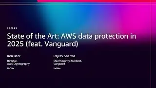 AWS re:Invent 2025 - State of the Art: AWS data protection in 2025 (ft. Vanguard) (SEC203)