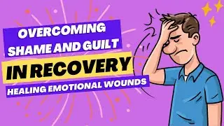 Overcoming Shame and Guilt in Recovery: Healing Emotional Wounds #sobriety #addiction #rehealth