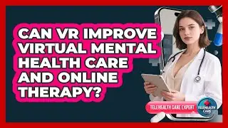 Can VR Improve Virtual Mental Health Care And Online Therapy? - Telehealth Care Expert