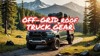 Top Truck Expert Shares Best Gear for Off-Grid Escapes!