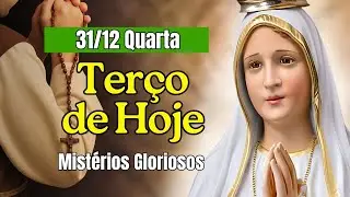 TERÇO DE HOJE 31/12/25 Quarta Mistérios Gloriosos com Evangelho do Dia