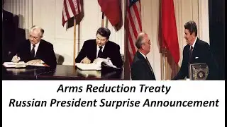 Arms Reduction Treaty- Russian President Surprise Announcement