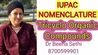 IUPAC Nomenclature Tricyclo Organic Compounds Dr Beena Sethi