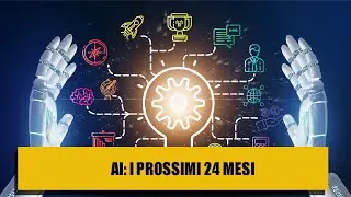 I PROSSIMI 24 MESI NELL'INTELLIGENZA ARTIFICIALE