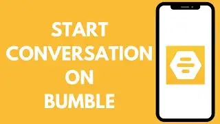 How to Start a Conversation on Bumble (Quick Tutorial!)