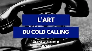 L&rsquo;art du cold calling : Comment prospecter efficacement ?