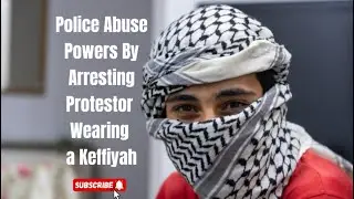 Police abuse powers by arresting a protestor for wearing a Keffiyah!