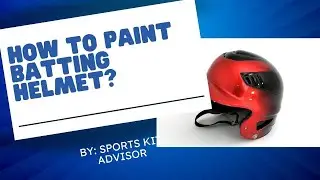 How to Paint a Batting Helmet: Step-by-Step Guide