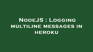NodeJS : Logging multiline messages in heroku