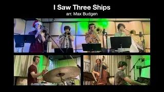 &ldquo;I Saw Three Ships&rdquo; - Arranged by Max Budgen
