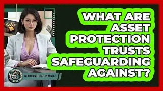 What Are Asset Protection Trusts Safeguarding Against? - Wealth and Estate Planners