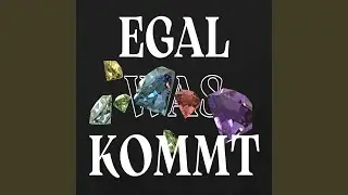 Egal Was Kommt