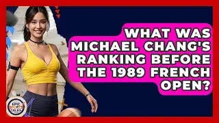 What Was Michael Chang's Ranking Before The 1989 French Open? - Epic Sports Tales