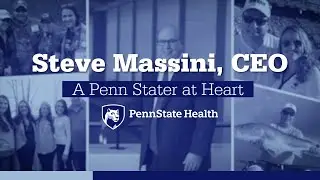 Steve Massini, CEO - A Penn Stater at Heart - Penn State Health