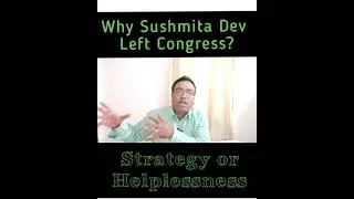 Why Sushmita Dev Left Congress?? Is it a Strategy or Helplessness