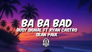 Ba Ba Bad - Kybba, Ryan Castro, Sean Paul & Busy Signal (Letra)