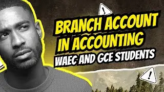 The Easiest Way to Understand Branch Accounts (WAEC Secrets Inside!)