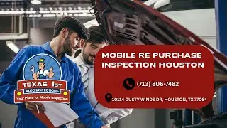 Texas First Auto Inspections | Mobile Re Purchase Inspection Houston | (713) 806-7482