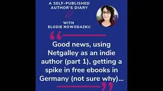 Ep - 39: Good news, using Netgalley as an indie author (part 1), getting a spike in free ebooks i...
