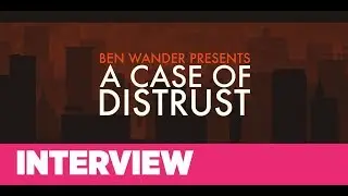 Interview: Ben Wander on A Case of Distrust