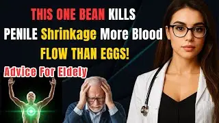 Forget Eggs! This Humble Bean Is a Penis-Reviving Powerhouse After 60 | Advice For Elderly