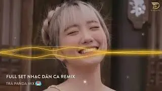 Mixtape 2023 - NHẠC D&Acirc;N CA REMIX - TR&Agrave; PANDA MIX - reup Cuong XO