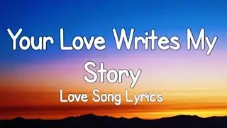 Your Love Writes My Story. Love song lyrics 💝💝💝 subscribe (MB English song)